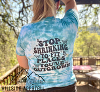 Stop Shrinking To Places Youve Outgrown Tye Dye Hoodie/Tee/Tank