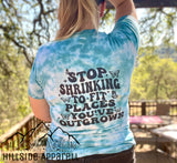 Stop Shrinking To Places Youve Outgrown Tye Dye Hoodie/Tee/Tank