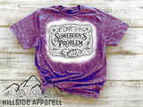 Somebody’s Problem Tee