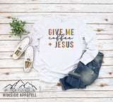 Give Me Coffee And Jesus Tee