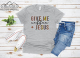 Give Me Coffee And Jesus Tee