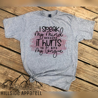 I Speak My Mind Because It Hurts To Bite My Tounge Tee