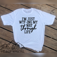 Im Just Wtf-ing My Way Through Life Tee