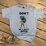 Dont Be A Salty Bitch Tee