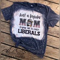 Just A Regular Mom Trying Not To Raise Liberals Bleach Tee