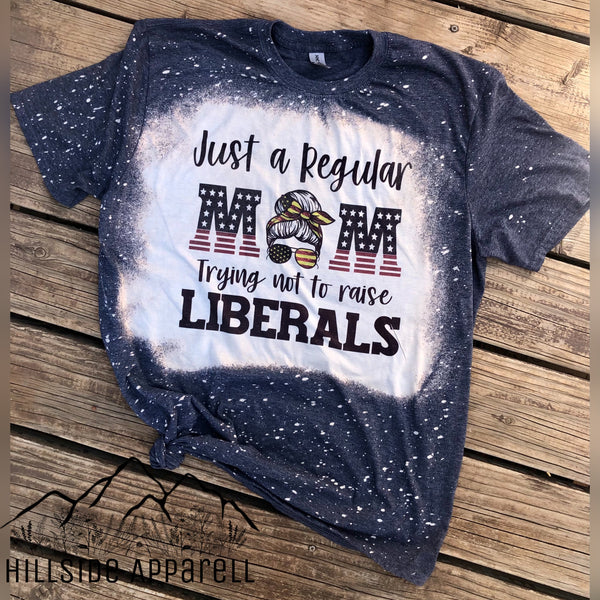 Just A Regular Mom Trying Not To Raise Liberals Bleach Tee