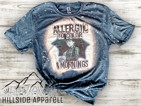 Wednesday Allergic To Color And Mornings Bleach Tee