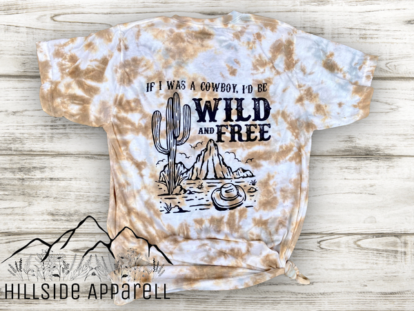 If I Was A Cowboy I’d Be Wild And Free Tye Dye Hoodie/Tee/Tank