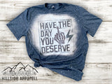 Have The Day You Deserve Bleach Tee